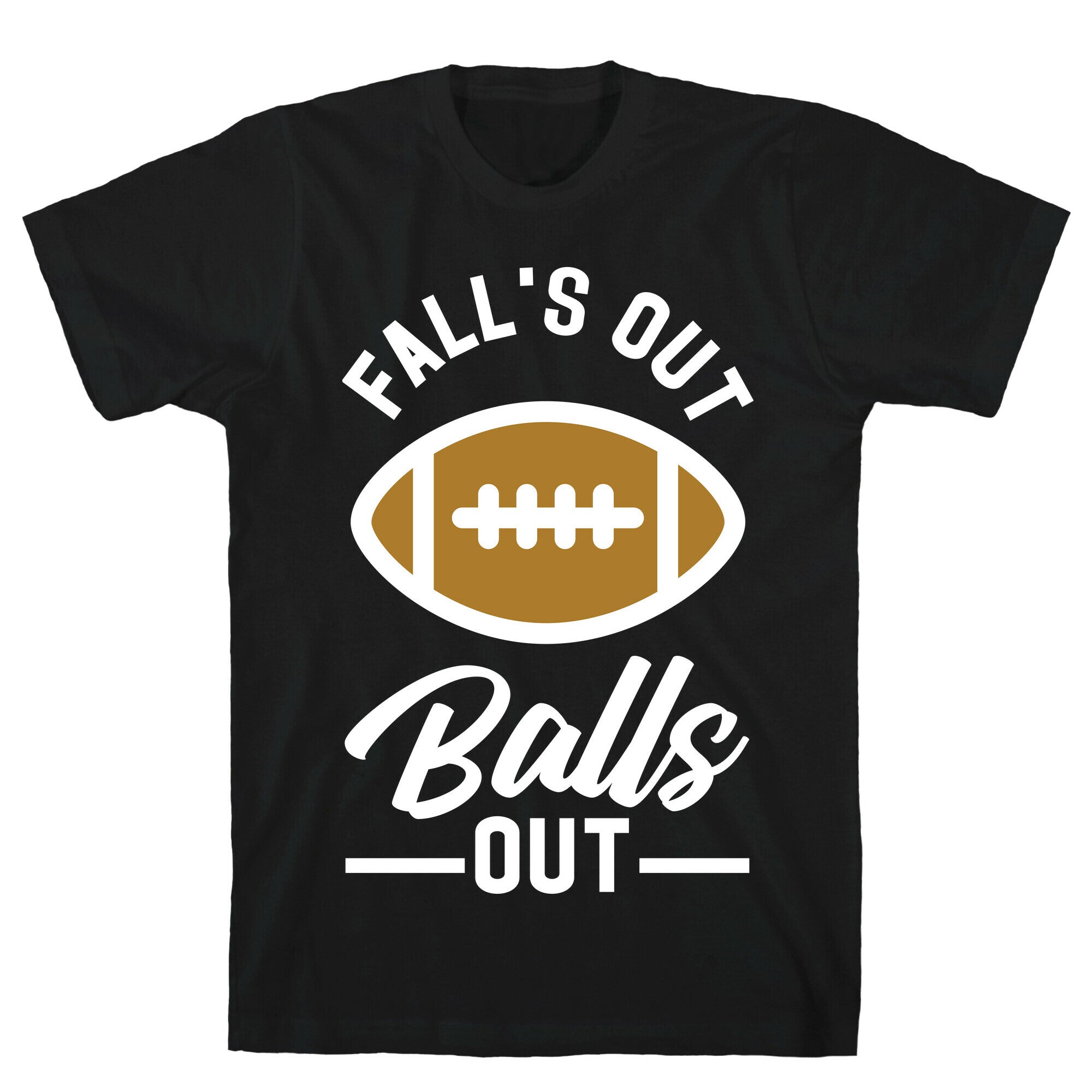Falls Out Ball Out Football T-Shirt